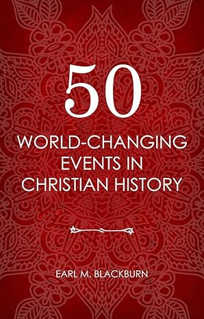 [50 World Changing Events in Christian History] 50 World Changing Events in Christian History