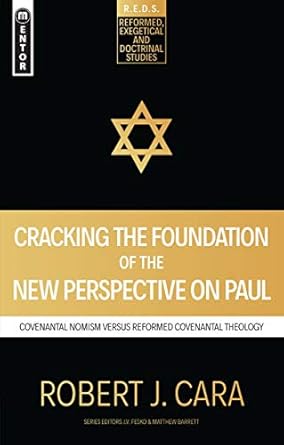 [Cracking the Foundation of the New Perspective on Paul: Covenantal Nomism versus Reformed Covenantal Theology (Reformed Exegetical Doctrinal Studies series)] Cracking the Foundation of the New Perspective on Paul: Covenantal Nomism versus Reformed Covenantal Theology (Reformed Exegetical Doctrinal Studies series)