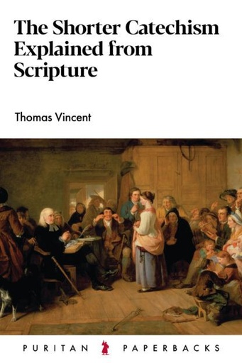 [The Shorter Catechism Explained] The Shorter Catechism Explained