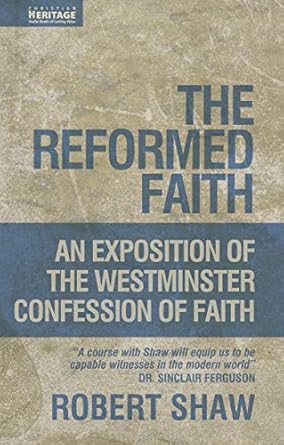 [The Reformed Faith: An Exposition of the Westminster Confession of Faith] The Reformed Faith: An Exposition of the Westminster Confession of Faith