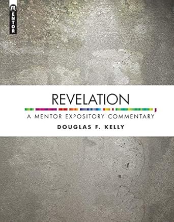 [Revelation: A Mentor Expository Commentary] Revelation: A Mentor Expository Commentary