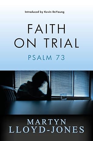 [Faith on Trial: Psalm 73] Faith on Trial: Psalm 73