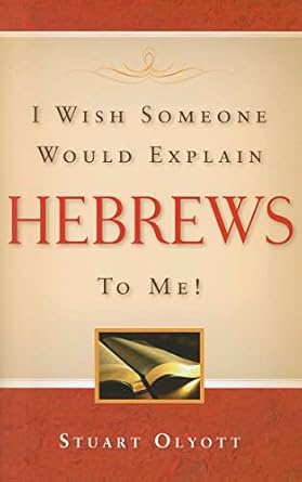 [I Wish Someone Would Explain Hebrews To Me!] I Wish Someone Would Explain Hebrews To Me!