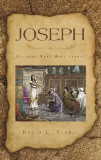 [Joseph: His Arms Were Made Strong] Joseph: His Arms Were Made Strong