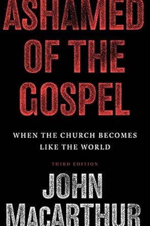 [Ashamed] Ashamed of the Gospel: When the Church Becomes Like the World