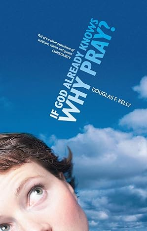 [If God Already Knows Why Pray?] If God Already Knows Why Pray?