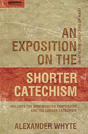 [An Exposition on the Shorter Catechism: What is the Chief End of Man?] An Exposition on the Shorter Catechism: What is the Chief End of Man?