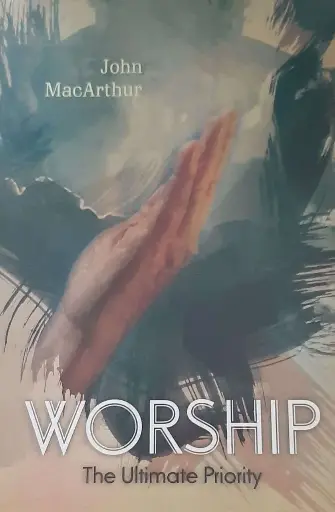 [Worship: The Ultimate Priority] Worship: The Ultimate Priority