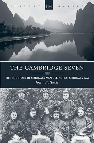 [The Cambridge Seven: The True Story of Ordinary Men Used in No Ordinary Way (History Makers)] The Cambridge Seven: The True Story of Ordinary Men Used in No Ordinary Way (History Makers)