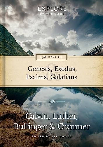 [9781784980863] 90 Days in Genesis, Exodus, Psalms & Galatians: Explore by the Book with Calvin, Luther, Bullinger & Cranmer