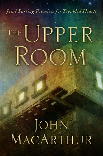 [9781934952207] The Upper Room: Jesus' Parting Promises for Troubled Hearts
