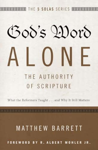 [9780310515722] God's Word Alone---The Authority of Scripture: What the Reformers Taught...and Why It Still Matters