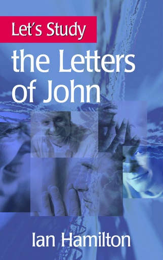 [Let's Study the Letters of John] Let's Study the Letters of John