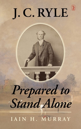 [J. C. Ryle: Prepared to Stand Alone  HARDBACK] J. C. Ryle: Prepared to Stand Alone  HARDBACK
