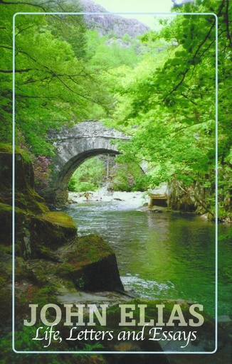 [John Elias: Life, Letters and Essays] John Elias: Life, Letters and Essays