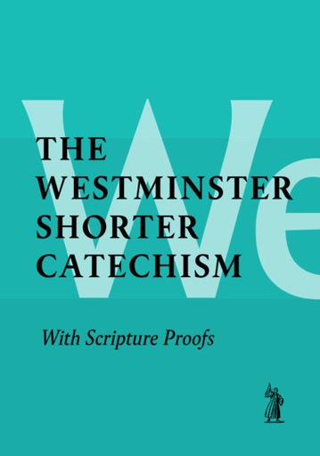 [Shorter Catechism] The Westminster Shorter Catechism With Scripture Proofs