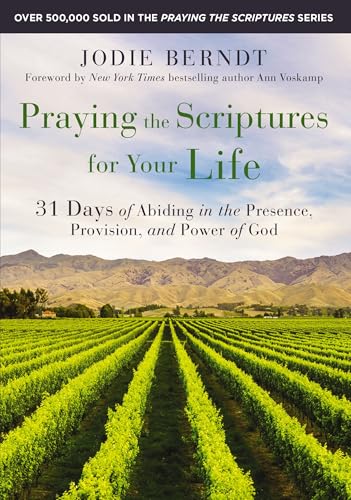 [9780310361602] Praying the Scriptures for Your Life: 31 Days of Abiding in the Presence, Provision, and Power of God