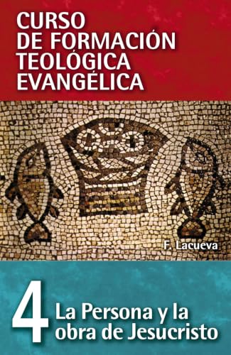 [9788482678481] Curso de Formación Teológica Evangélica Vol. 04: La Persona y la Obra de Jesucristo