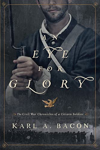 [9780310322023] An Eye for Glory: The Civil War Chronicles of a Citizen Soldier