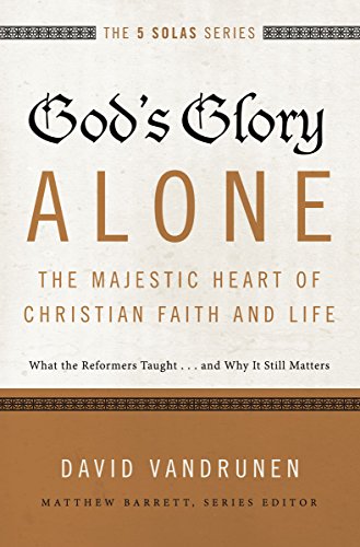 [9780310515807] God's Glory Alone---The Majestic Heart of Christian Faith and Life: What the Reformers Taught...and Why It Still Matters