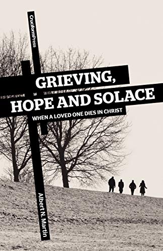 [9781936760268] Grieving, Hope, and Solace: When a Loved One Dies in Christ