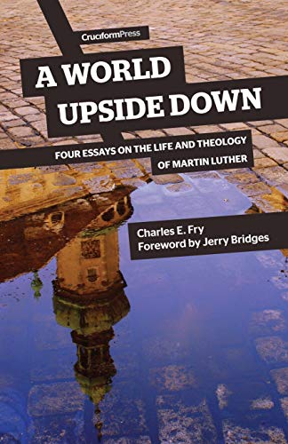 [9781941114087] A World Upside Down: Four Essays on the Life and Theology of Martin Luther