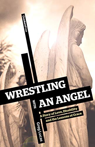 [9781453818770] Wrestling with an Angel: A Story of Love, Disability and the Lessons of Grace