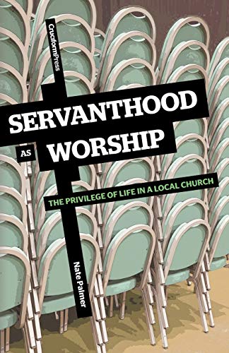 [9781456380045] Servanthood as Worship: The Privilege of Life in a Local Church