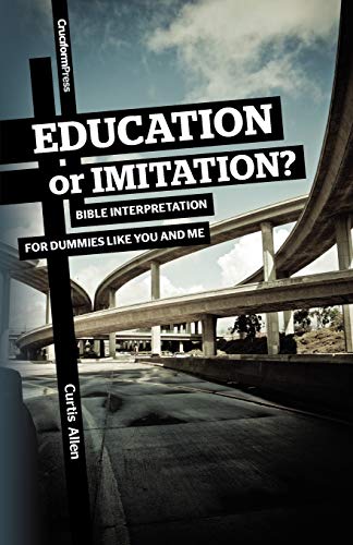 [9781936760411] Education or Imitation?: Bible Interpretation for Dummies Like You and Me
