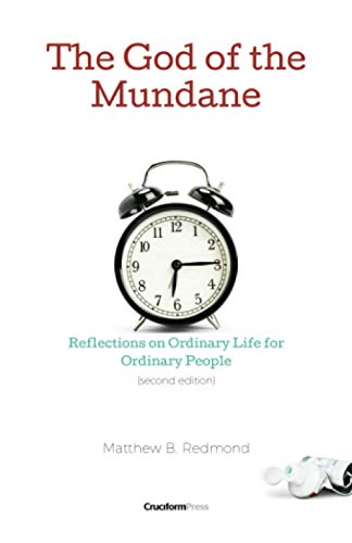[9781949253276] The God of the Mundane: Reflections on Ordinary Life for Ordinary People
