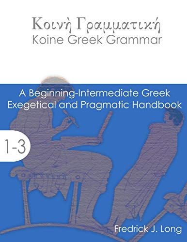 [9781942697008] Koine Greek Grammar: A Beginning-Intermediate Exegetical and Pragmatic Handbook