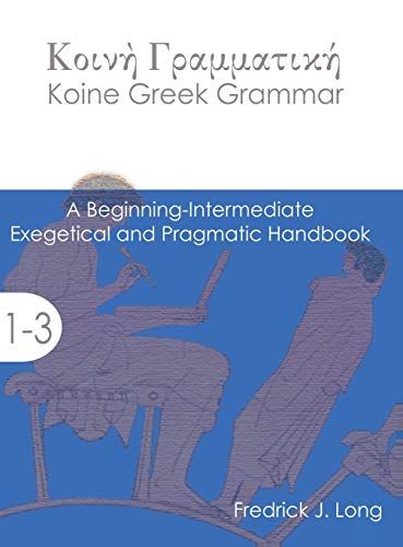 [9781942697084] Koine Greek Grammar: A Beginning-Intermediate Exegetical and Pragmatic Handbook