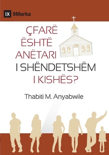 [9798892182218] What Is a Healthy Church Member? / ÇFARË ËSHTË ANËTARI I SHËNDETSHËM I KISHËS?