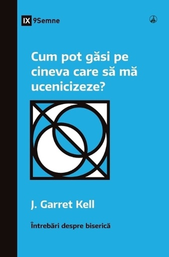 [9781960877291] How Can I Find Someone to Disciple Me? / Cum pot găsi pe cineva care să mă ucenicizeze?