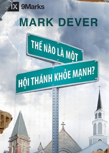 [9781950396351] What Is a Healthy Church? / Th? Nào Là Môt Hôi Thánk Kh?e M?nh?