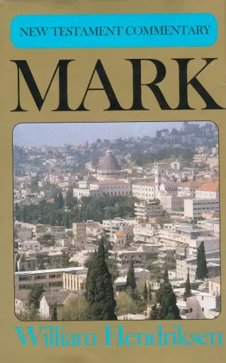 [New Testament Commentary: Mark [Hendriksen, William]] New Testament Commentary: Mark [Hendriksen, William]