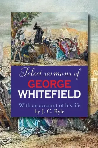 [Select Sermons of George Whitefield] Select Sermons of George Whitefield