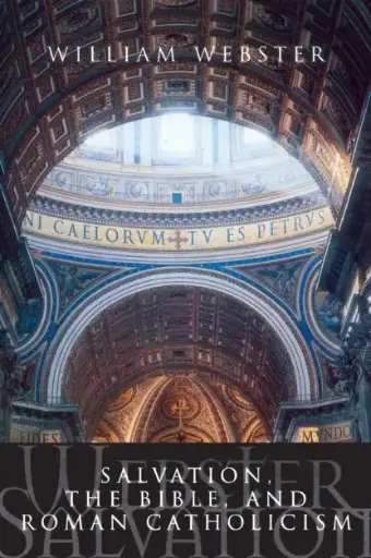 [Salvation, The Bible and Roman Catholicism] Salvation, The Bible and Roman Catholicism