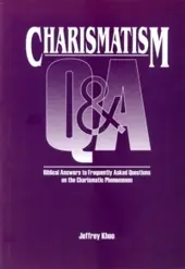 [CHARISMATISM] CHARISMATISM Q & A – Biblical Answers to Frequently Asked Questions on the Charismatic Phenomenon