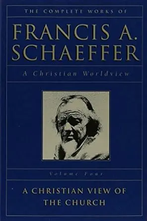 [The Complete Works of Francis A. Schaeffer: A Christian Worldview] The Complete Works of Francis A. Schaeffer: A Christian Worldview