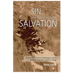 [9781599252889] Sin and the Unfolding of Salvation - Theological Lectures from Spurgeon's Pastors' College