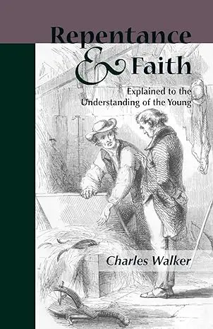 [9781599250649] Reptentance and Faith Explained to the Understanding of the Young