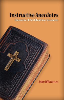 [9781599252797] Instructive Anecdotes Illustrative of the Old and New Testaments