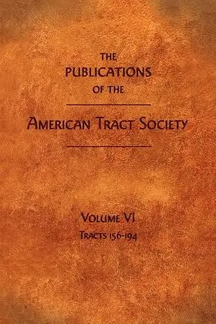 [9781599251158] The Publications of the American Tract Society: Volume VI