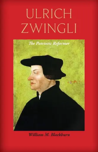 [9781599252315] Ulrich Zwingli: The Patriotic Reformer 