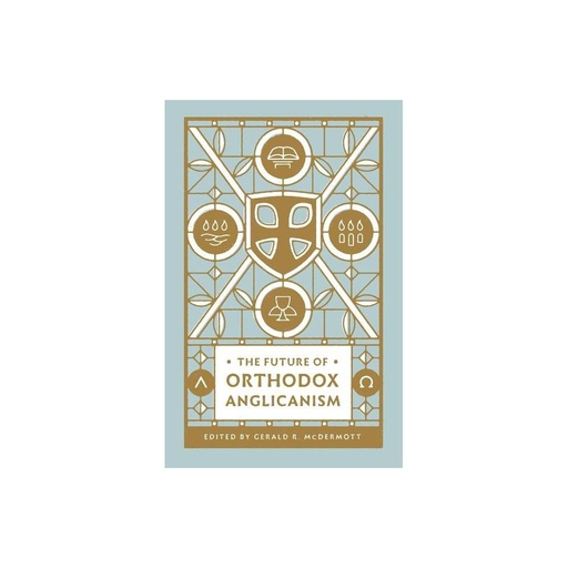[9781433581359] The Future of Orthodox Anglicanism