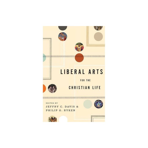 [9781433523946] Liberal Arts for the Christian Life