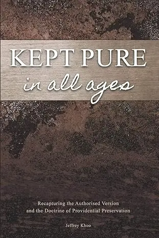 [978-1735672380] Kept Pure In All Ages: Recapturing the Authorised Version and the Doctrine of Providential Preservation: 1