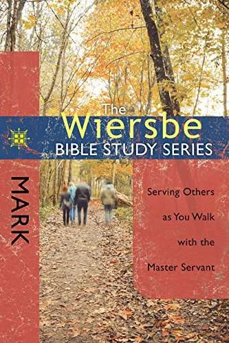[The Wiersbe Bible Study Series: Mark: Serving Others as You Walk with the Master Servant] The Wiersbe Bible Study Series: Mark: Serving Others as You Walk with the Master Servant