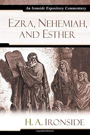 [Ezra, Nehemiah, and Esther (Ironside Expository Commentaries ] Ezra, Nehemiah, and Esther (Ironside Expository Commentaries 